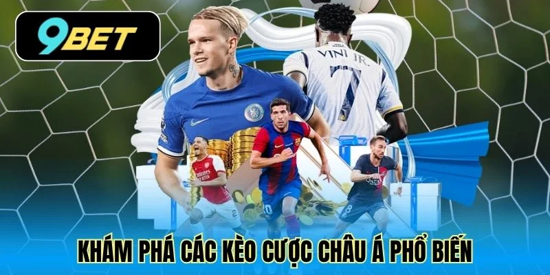 Khám phá các kèo cược châu Á phổ biến