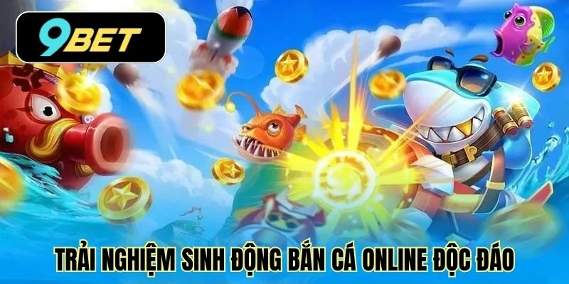 Trải nghiệm sinh động bắn cá online độc đáo